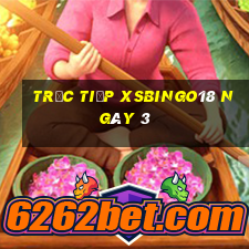 Trực tiếp XSBINGO18 ngày 3