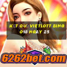 kết quả vietlott Bingo18 ngày 25